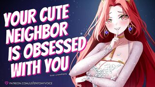 Cute Neighbor Is Obsessed With You [Yandere] [Breeding] [Fdom to Fsub] [Blowjob] [Deepthroat] AUDIO