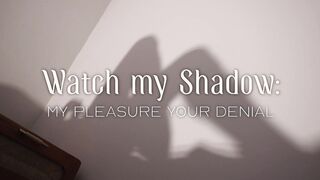 Worship my Shadow - My Pleasure, Your Denial