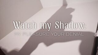 Worship my Shadow - My Pleasure, Your Denial